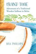 Island Time B/W: Adventures of a Traditional Wooden Sailboat in Belize