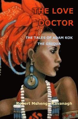Robert Mshengu Kavanagh - The Love Doctor: The Tales of Adam Kok, the Griqua, Häftad
