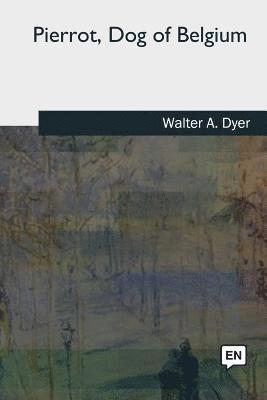 Walter A. Dyer - Pierrot, Dog of Belgium, Häftad. Tillgänglighet: Lägg i varukorg