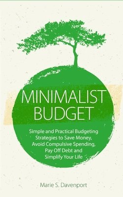 Marie S. Davenport - Minimalist Budget: Simple and Practical Budgeting Strategies to Save Money, Avoid Compulsive Spending, Pay Off Debt and Simplify Your Lif, Häftad. Tillgänglighet: Lägg i varukorg