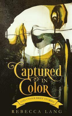 Rebecca Lang - Captured in Color and Other Brief Stories, Häftad. Tillgänglighet: Lägg i varukorg