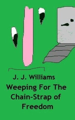 J. J. Williams - Weeping For The Chain-Strap Of Freedom, Häftad. Tillgänglighet: Lägg i varukorg