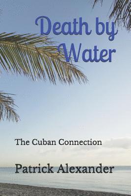 Patrick Alexander - Death by Water: The Cuban Connection, Häftad. Tillgänglighet: Lägg i varukorg