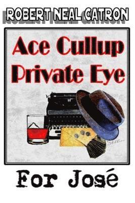 Robert Neal Catron - Ace Cullup Private Eye - For Jose, Häftad. Tillgänglighet: Lägg i varukorg