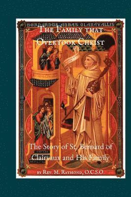 M. Raymond - The Family that Overtook Christ: The Story of St. Bernard of Clairvaux and His Family, Häftad. Tillgänglighet: Lägg i varukorg