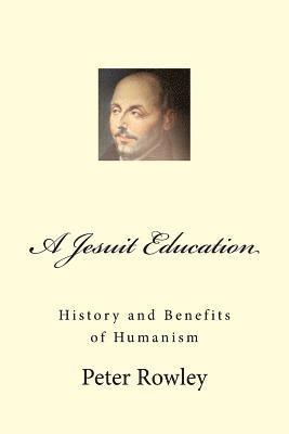 Peter Rowley - A Jesuit Education: History and Benefits of Humanism, Häftad. Tillgänglighet: Lägg i varukorg