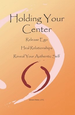 Steven Fisher - Holding Your Center: Release Ego, Heal Relationships, Reveal Your Authentic Self, Häftad. Tillgänglighet: Lägg i varukorg