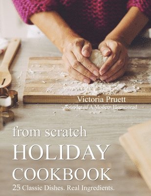 Victoria Pruett - From Scratch Holiday Cookbook - Featuring Einkorn Flour, Häftad. Tillgänglighet: Lägg i varukorg