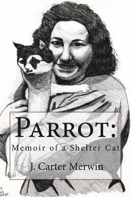 J. Carter Merwin - Parrot: Memoir of a Shelter Cat, Häftad. Tillgänglighet: Lägg i varukorg