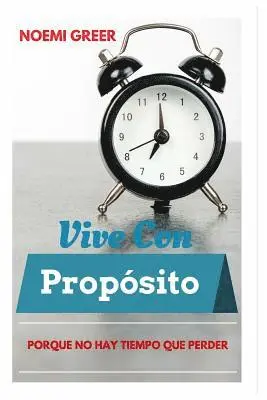 Noemi Greer - Vive con Propósito: Porque No Hay Tiempo Que Perder, Häftad. Tillgänglighet: Lägg i varukorg