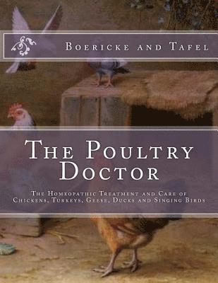 Boericke and Tafel - The Poultry Doctor: The Homeopathic Treatment and Care of Chickens, Turkeys, Geese, Ducks and Singing Birds, Häftad