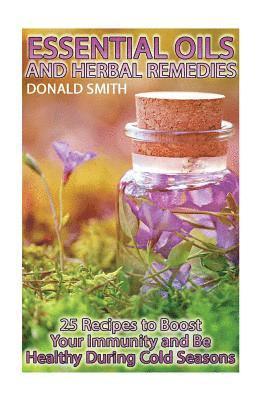 Donald Smith - Essential Oils and Herbal Remedies: 25 Recipes to Boost Your Immunity and Be Healthy During Cold Seasons, Häftad. Tillgänglighet: Lägg i varukorg