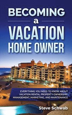 Steve Schwab - Becoming a Vacation Home Owner: Everything You Need to Know about Vacation Rental Property Ownership, Management, Marketing, and Maintenance, Häftad. Tillgänglighet: Lägg i varukorg