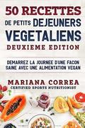 50 RECETTES De PETITS DEJEUNERS VEGETALIENS DEUXIEME EDITION: DEMARREZ La JOURNEE D?UNE FACON SAINE AVEC UNE ALIMENTATION VEGAN
