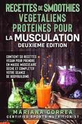 RECETTES DE SMOOTHIES VEGETALIENS PROTEINES POUR La MUSCULATION DEUXIEME EDITION: CONTIENT 50 RECETTES VEGAN POUR PRENDRE EN MASSE MUSCULAIRE SECHE ET