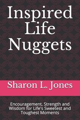 Sharon L. Jones - Inspired Life Nuggets: Encouragement, Strength and Wisdom for Life's Sweetest and Toughest Moments, Häftad. Tillgänglighet: Lägg i varukorg