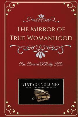 Bernard O'Reilly - The Mirror of True Womanhood, Häftad. Tillgänglighet: Lägg i varukorg