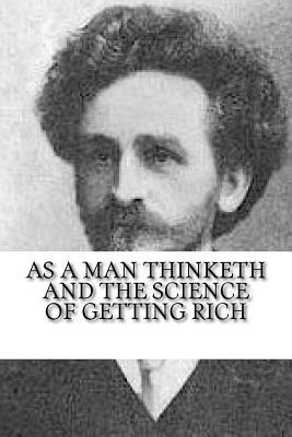 Wallace Wattles, James Allen - As a Man Thinketh and The Science of Getting Rich, Häftad
