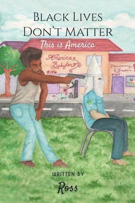 Ross - Black Lives Don't Matter, This Is America, Häftad
