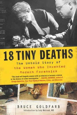 Bruce Goldfarb - 18 Tiny Deaths: The Untold Story of the Woman Who Invented Modern Forensics, Häftad