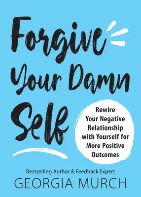 Georgia Murch - Forgive Your Damn Self: Rewire Your Negative Relationship with Yourself for More Positive Outcomes, Häftad. Tillgänglighet: Lägg i varukorg