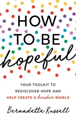 Bernadette Russell - How to Be Hopeful: An Inspirational Guide to Ignite a Life Full of Hope, Happiness, and Compassion for Yourself and Our Future, Häftad. Tillgänglighet: Lägg i varukorg