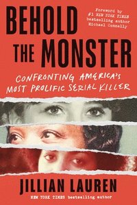 Behold the Monster: Confronting America's Most Prolific Serial Killer
