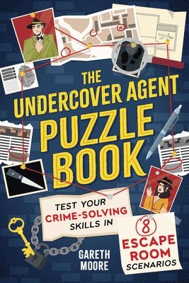The Undercover Agent Puzzle Book: Test Your Crime-Solving Skills in 8 Escape Room Scenarios by Gareth Moore