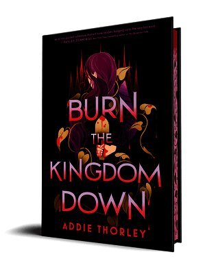 Addie Thorley - Burn the Kingdom Down, Inbunden