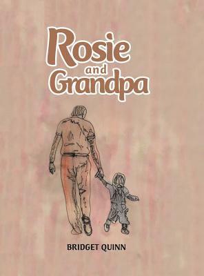 Bridget Quinn - Rosie and Grandpa, Inbunden