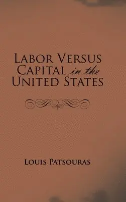 Louis Patsouras - Labor Versus Capital in the United States, Inbunden. Tillgänglighet: Lägg i varukorg