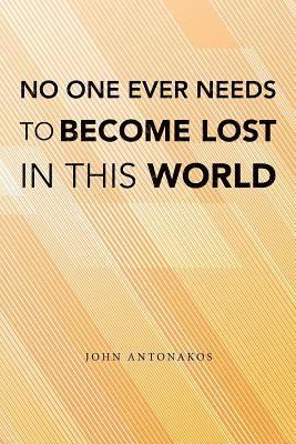 John Antonakos - No One Ever Needs to Become Lost in This World, Häftad. Tillgänglighet: Lägg i varukorg