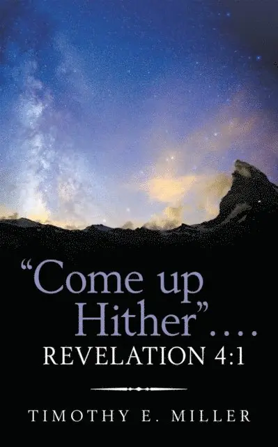 Timothy E. Miller - &quote;Come up Hither&quote; . . . . Revelation 4:1, E-bok. Tillgänglighet: Lägg i varukorg