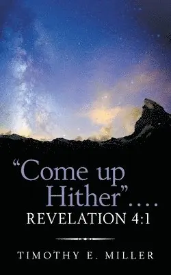 Timothy E Miller - "Come up Hither" . . . . Revelation 4, Häftad. Tillgänglighet: Lägg i varukorg
