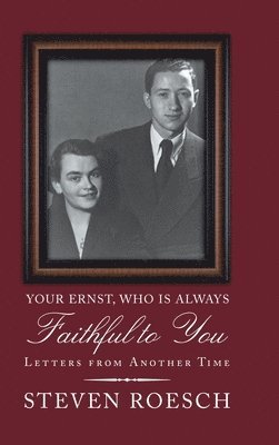 Steven Roesch - Your Ernst, Who Is Always Faithful to You, Inbunden. Tillgänglighet: Lägg i varukorg