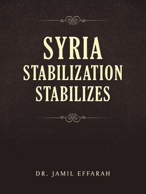 Jamil Effarah - Syria Stabilization Stabilizes, Häftad. Tillgänglighet: Lägg i varukorg