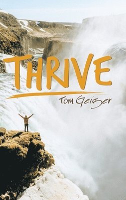 Tom Geiger - Thrive, Inbunden. Tillgänglighet: Lägg i varukorg