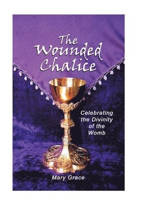 Mary Grace - Wounded Chalice, Inbunden