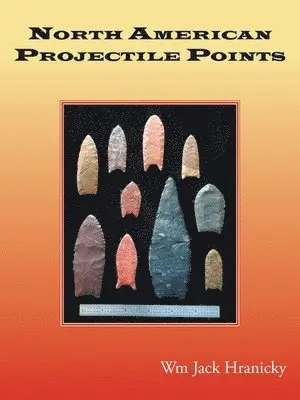 Wm Jack Hranicky - North American Projectile Points, Häftad. Tillgänglighet: Lägg i varukorg