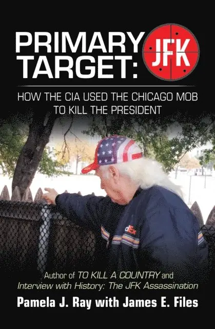 Pamela J. Ray - PRIMARY TARGET: JFK - HOW THE CIA USED THE CHICAGO MOB TO KILL THE PRESIDENT, E-bok. Tillgänglighet: Lägg i varukorg
