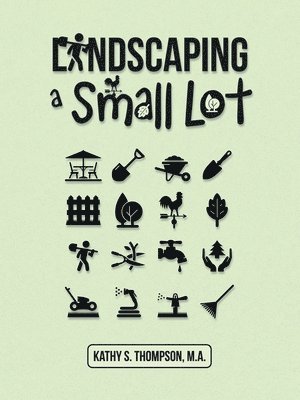 Kathy S Thompson M a - Landscaping a Small Lot, Häftad. Tillgänglighet: Lägg i varukorg