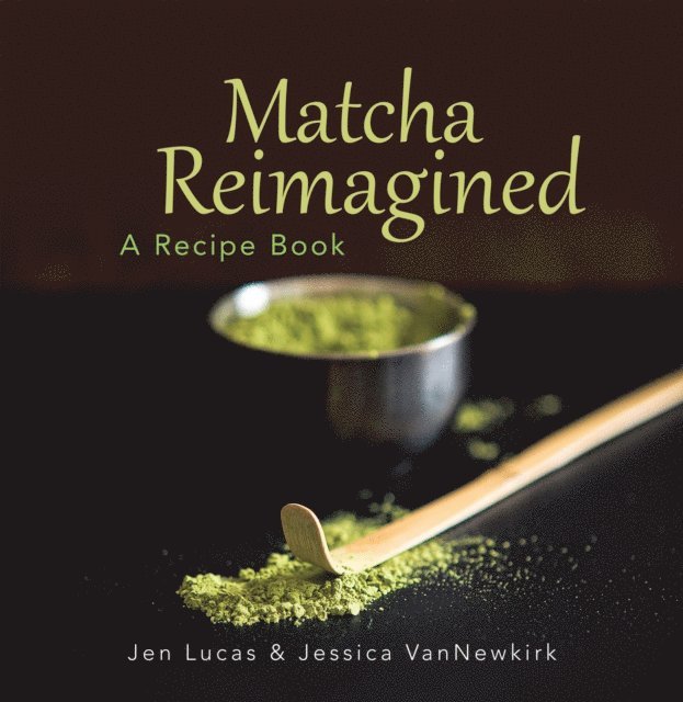 Jessica VanNewkirk, Jen Lucas - Matcha Reimagined, E-bok
