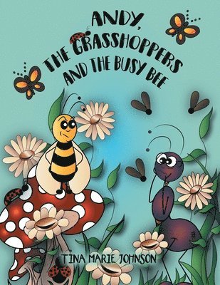 Tina Marie Johnson - Andy, the Grasshoppers and the Busy Bee, Häftad