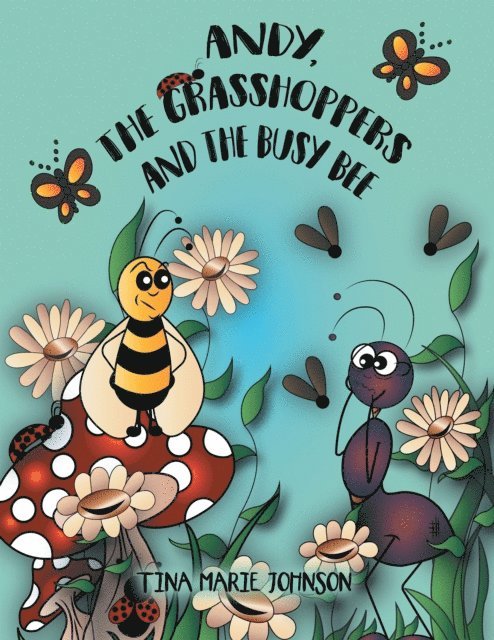 Tina Marie Johnson - Andy, the Grasshoppers and the Busy Bee, E-bok
