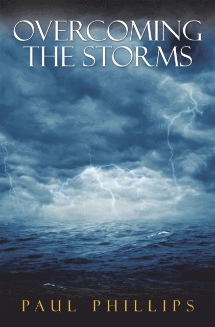 Paul Phillips - Overcoming the Storms, E-bok