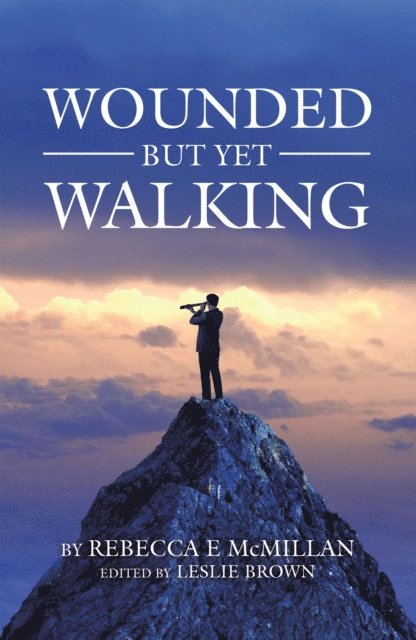 Rebecca E McMillan, Leslie Brown - Wounded but yet Walking, E-bok