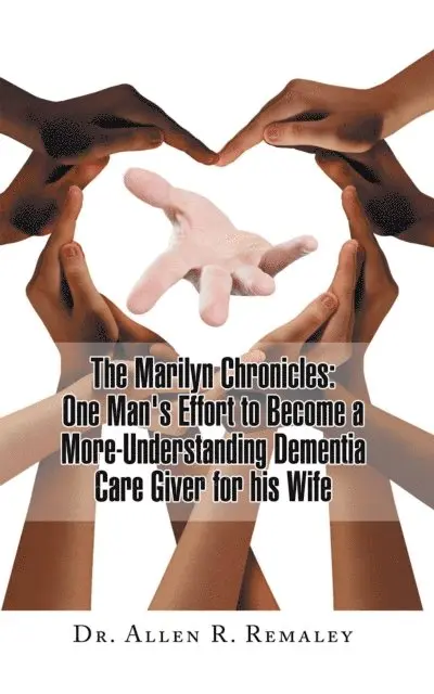 Marilyn Chronicles: One Man's Effort to Become a More-Understanding Dementia Care Giver for His Wife