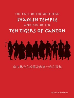 Paul Burkinshaw - Fall of the Southern Shaolin Temple and Rise of the Ten Tigers of Canton, Häftad. Tillgänglighet: Lägg i varukorg
