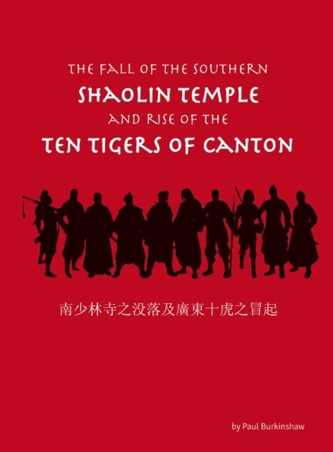 Paul Burkinshaw - Fall of the Southern Shaolin Temple and Rise of the Ten Tigers of Canton, E-bok. Tillgänglighet: Lägg i varukorg