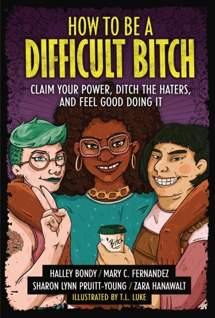 Sharon Lynn Pruitt-Young, Zara Hanawalt, Mary C. Fernandez, Halley Bondy - How to Be a Difficult Bitch, E-bok